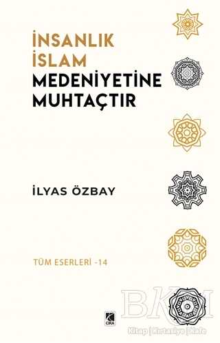 İnsanlık İslam Medeniyetine Muhtaçtır